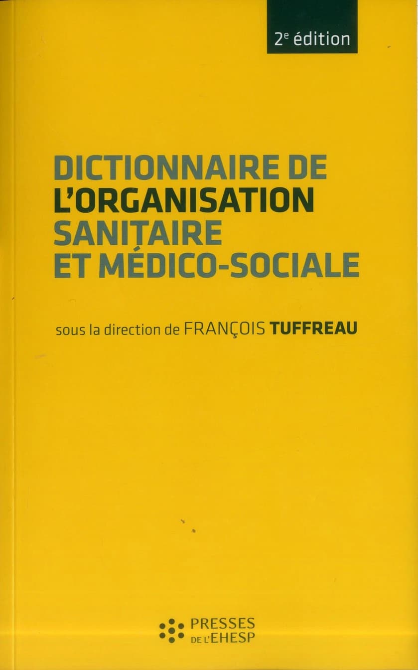 Dictionnaire de l'organisation sanitaire et médico-sociale ([2e éd.]) sous la direction de François Tuffreau ; avec la collaboration de Dr Paolo Bercelli, Dr Patrick Lamour, Jacques Ricot... [et al.]