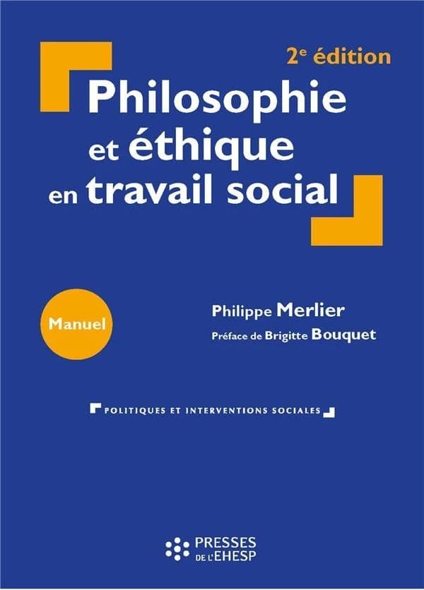 Philosophie et éthique en travail social (2e éd.) Philippe Merlier ; préface de Brigitte Bouquet