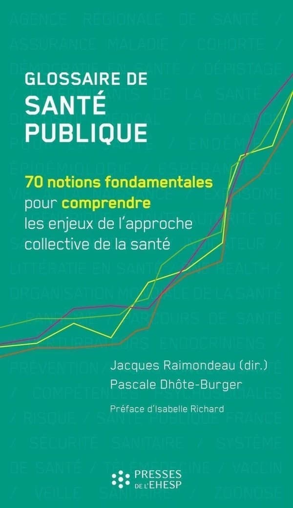 Glossaire de santé publique : 70 notions fondamentales pour comprendre les enjeux de l'approche collective de la santé