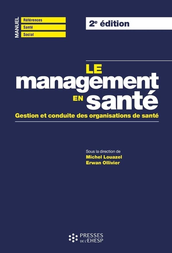 Le management en santé : gestion et conduite des organisations de santé (2e éd.) sous la direction de Michel Louazel, Erwan Ollivier