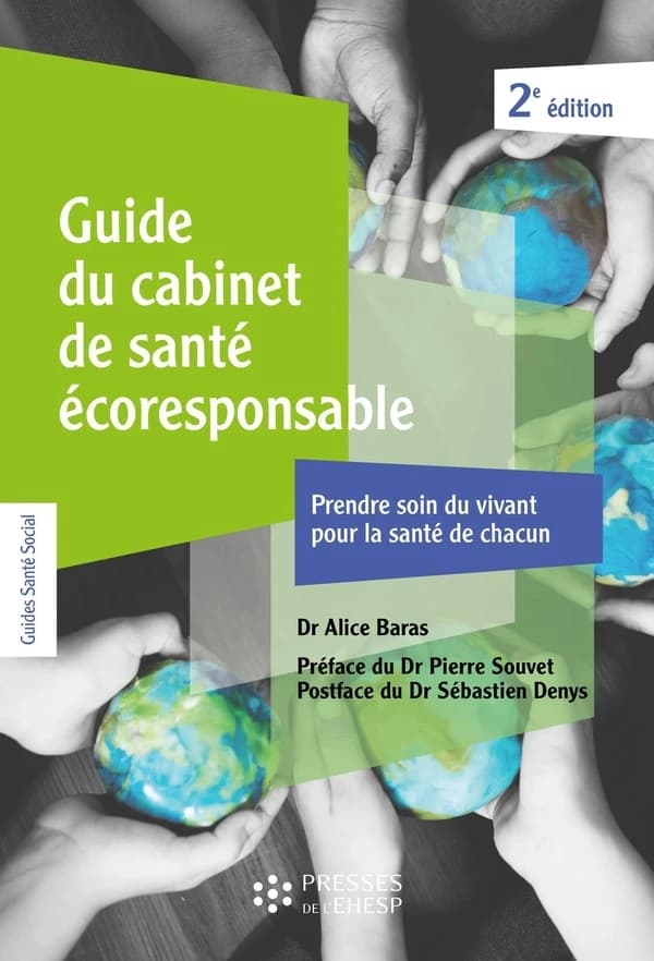 Guide du cabinet de santé écoresponsable : prendre soin du vivant pour la santé de chacun : 22 fiches-outils (2e éd. actualisée) [coordonné par] Alice Baras