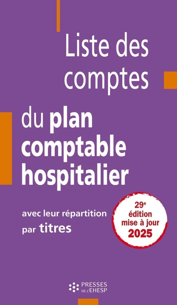 Liste des comptes du plan comptable hospitalier : avec leur répartition par titres (29e éd., mise à jour au 18 décembre 2024)