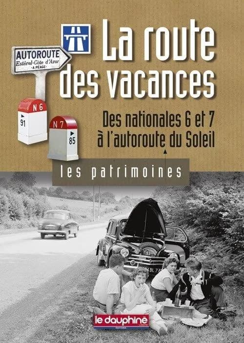 La route des vacances ; des nationales 6 et 7 à l'autoroute du soleil
