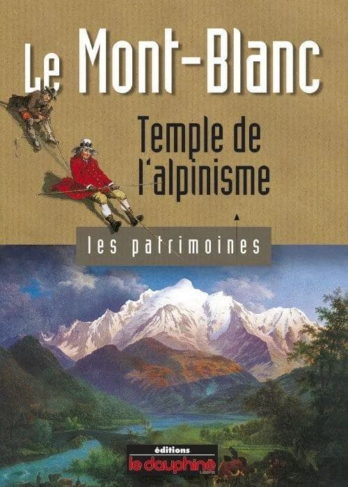 Le Mont-Blanc ; temple de l'alpinisme