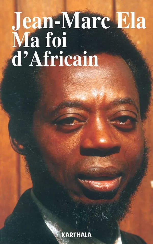 Ma foi d'africain (Nouvelle éd.) Jean-Marc Ela ; préface d'Achille Mbembe ; postface de Vincent Cosmao