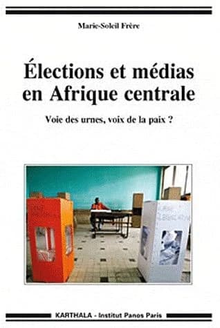 Élections et médias en Afrique centrale : voie des urnes, voix de la paix ?