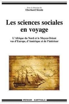 Les sciences sociales en voyage : l'Afrique du Nord et le Moyen-Orient vus d'Europe, d'Amérique et de l'intérieur