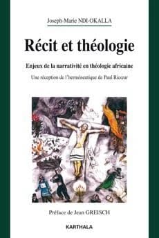 Récit et théologie : enjeux de la narrativité en théologie africaine : une réception de l'herméneutique de Paul Ricoeur
