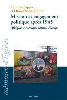 Mission et engagement politique après 1945 : Afrique, Amérique latine, Europe