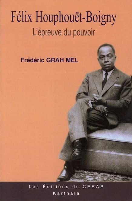Félix Houphouët-Boigny : biographie. II, L'épreuve du pouvoir, 1960-1980