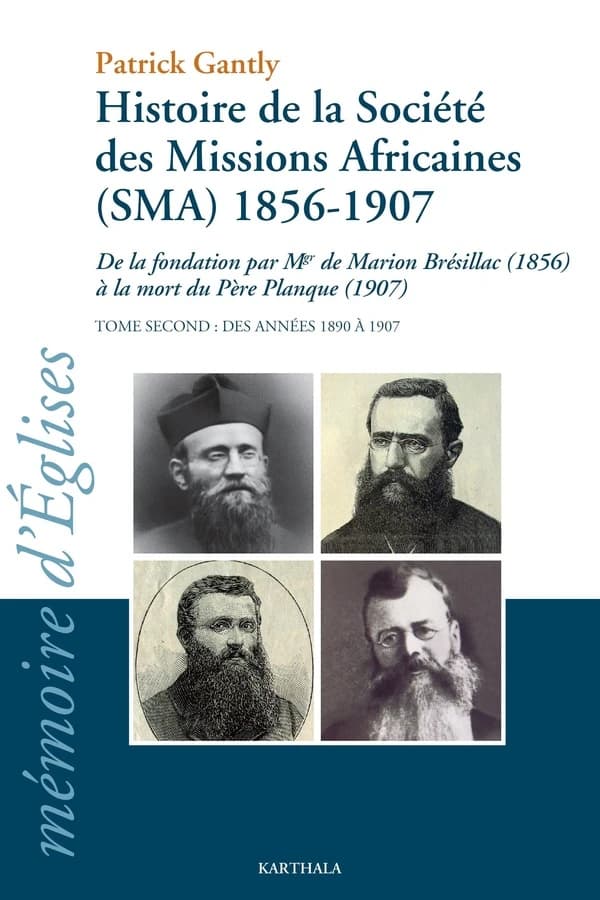 Histoire de la Société des missions africaines, SMA, 1856-1907 : de la fondation par Mgr de Marion Brésillac, 1856, à la mort du père Planque, 1907. Tome 2, Des années 1890 à 1907