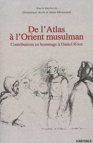 De l'Atlas à l'Orient musulman : contributions en hommage à Daniel Rivet