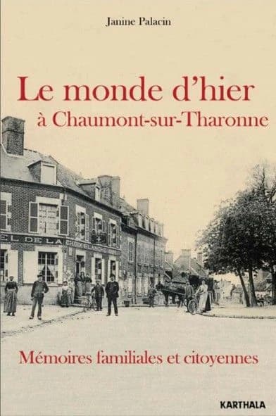 Le monde d'hier à Chaumont-sur-Tharonne : mémoires familiales et citoyennes