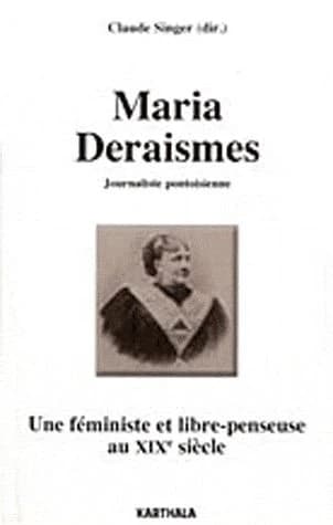 Maria Deraismes : journaliste pontoisienne : une féministe et libre-penseuse au XIXe siècle : [actes du Colloque Maria Deraismes, Pontoise, 14 mars 2009]