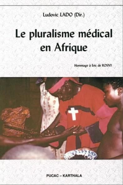 Le pluralisme médical en Afrique : hommage à Éric de Rosny