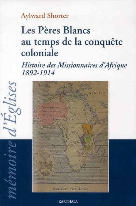 Les Pères blancs au temps de la conquête coloniale : histoire des missionnaires d'Afrique, 1892-1914