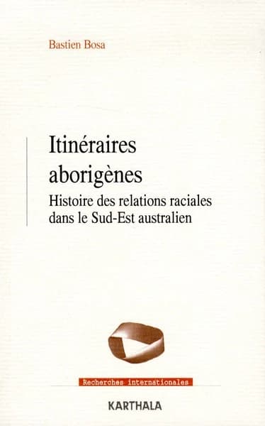 Itinéraires aborigènes : histoire des relations raciales dans le Sud-Est australien