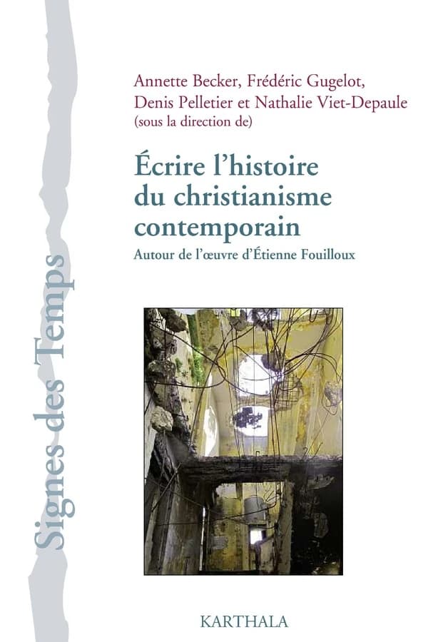 Écrire l'histoire du christianisme contemporain : autour de l'oeuvre d'Étienne Fouilloux