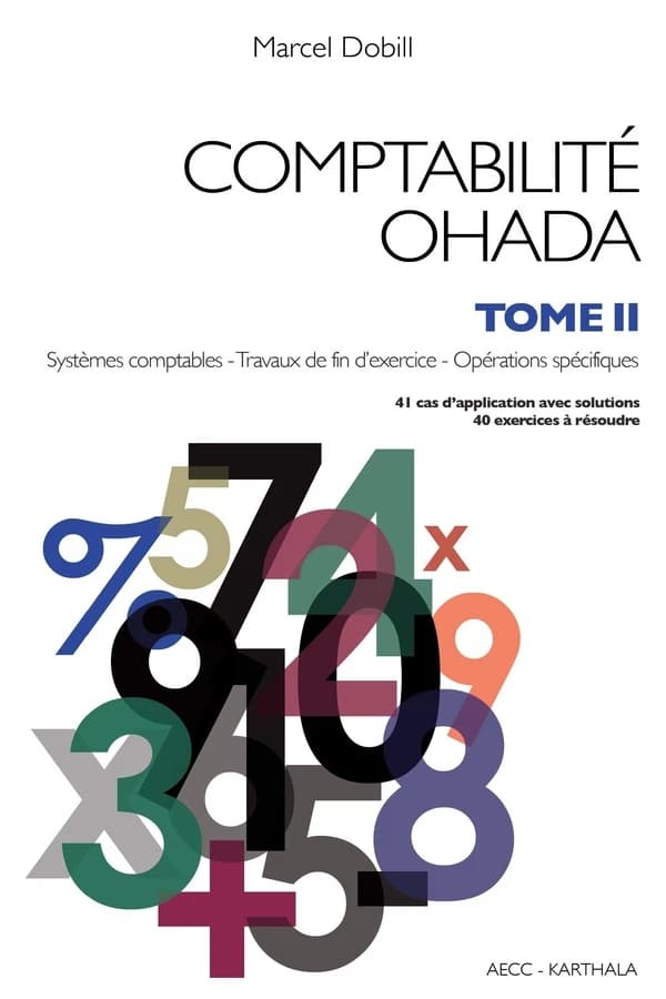 Comptabilité OHADA. Tome 2, Systèmes comptables, travaux de fin d'exercice, opérations spécifiques (Nouvelle éd. revue et augmentée) Marcel Dobill