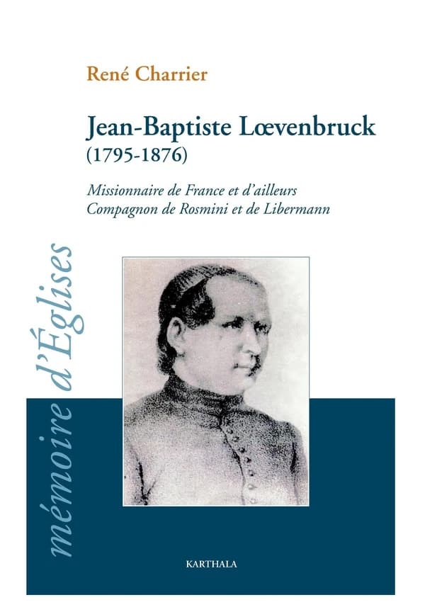 Jean-Baptiste Loevenbruck, 1795-1876 : missionnaire de France et d'ailleurs, compagnon de Rosmini et de Libermann