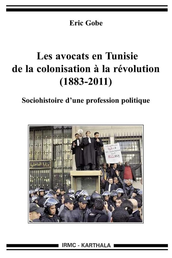 Les avocats en Tunisie de la colonisation à la révolution, 1883-2011 : sociohistoire d'une profession politique
