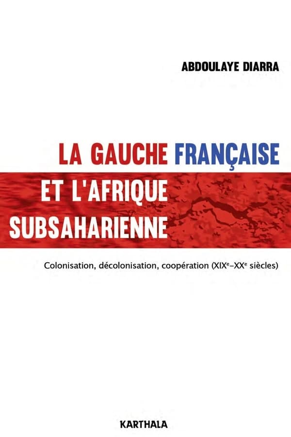 La gauche française et l'Afrique subsaharienne : colonisation, décolonisation, coopération, XIXe-XXe siècle