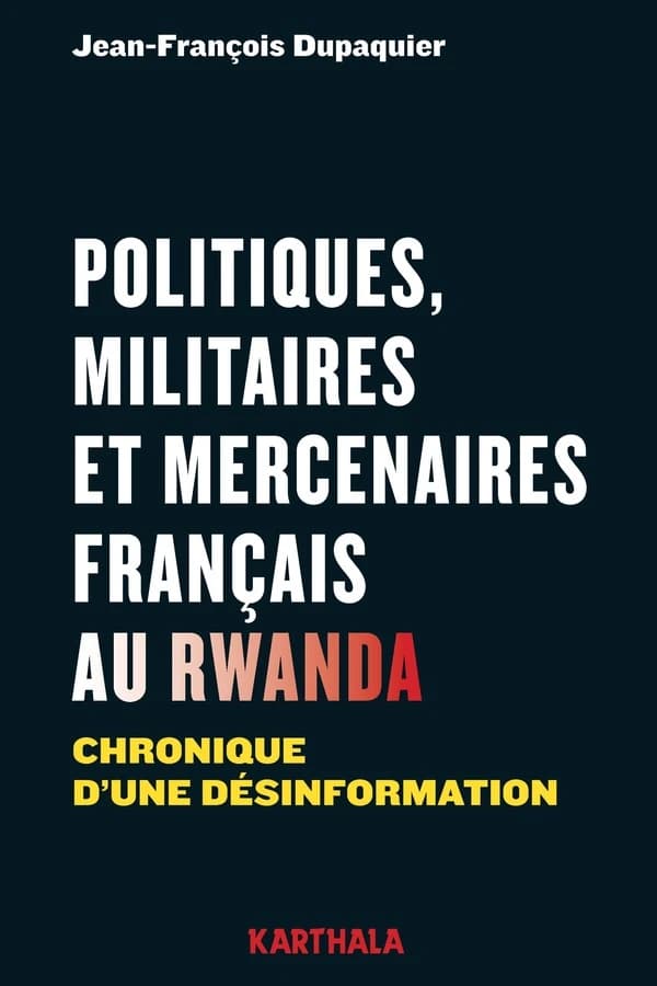 Politiques, militaires et mercenaires français au Rwanda : chronique d'une désinformation