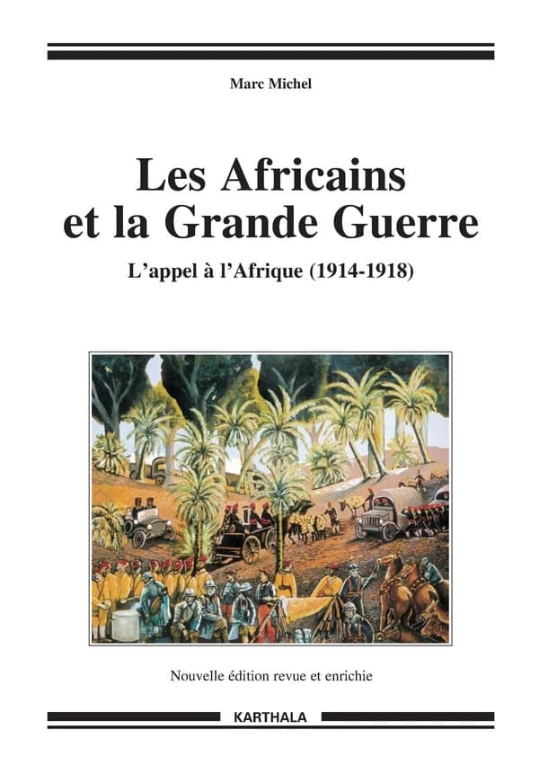Les Africains et la Grande guerre : l'appel à l'Afrique, 1914-1918 (Nouvelle éd. revue et enrichie) Marc Michel