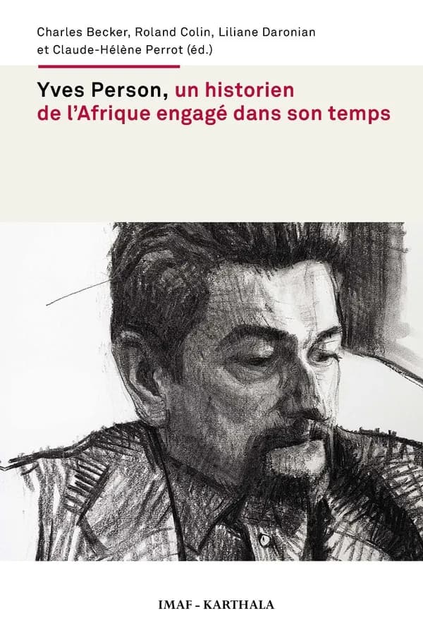 Yves Person, un historien de l'Afrique engagé dans son temps : actes du colloque international tenu à Paris, [Institut des mondes africains], les 20-21 juin 2013