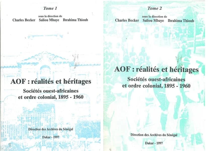 AOF : réalites et héritages ; sociétés Ouest-Africaines et ordre colonial, 1895-1960 Tome 1 et Tome 2
