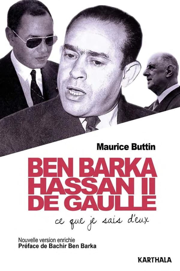 Ben Barka, Hassan II, de Gaulle : ce que je sais d'eux (2e éd. revue et augmentée) Maurice Buttin ; préface de Bachir Ben Barka