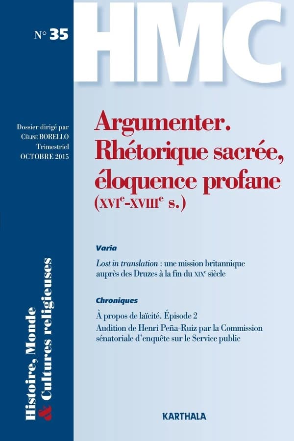 Histoires, monde et cultures religieuses n.35 : histoires, monde et cultures religieuses t.35 ; argumenter ; rhétorique sacrée, éloquence profane (XVI-XVIII siècle)