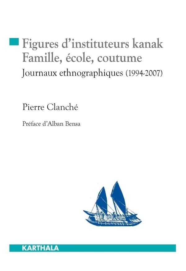 Figures d'instituteurs kanak : famille, école, coutume : journaux ethnographiques, 1994-2007