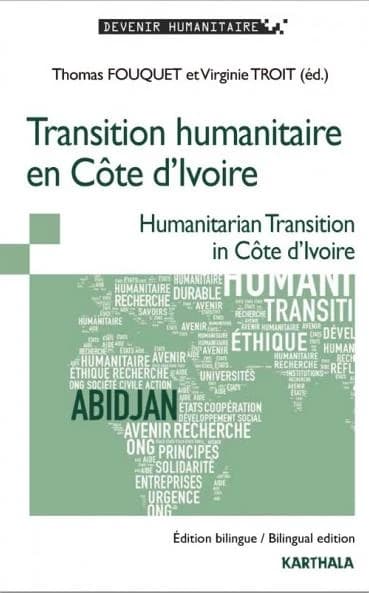 Transition humanitaire en Côte d'Ivoire (Éd. bilingue = bilingual ed.) sous la direction de Thomas Fouquet et Virginie Troit : Humanitarian transition in Côte d'Ivoire