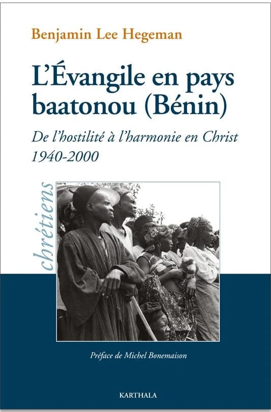 L'Évangile en pays baatonou (Bénin) : de l'hostilité à l'harmonie en Christ, 1940-2000