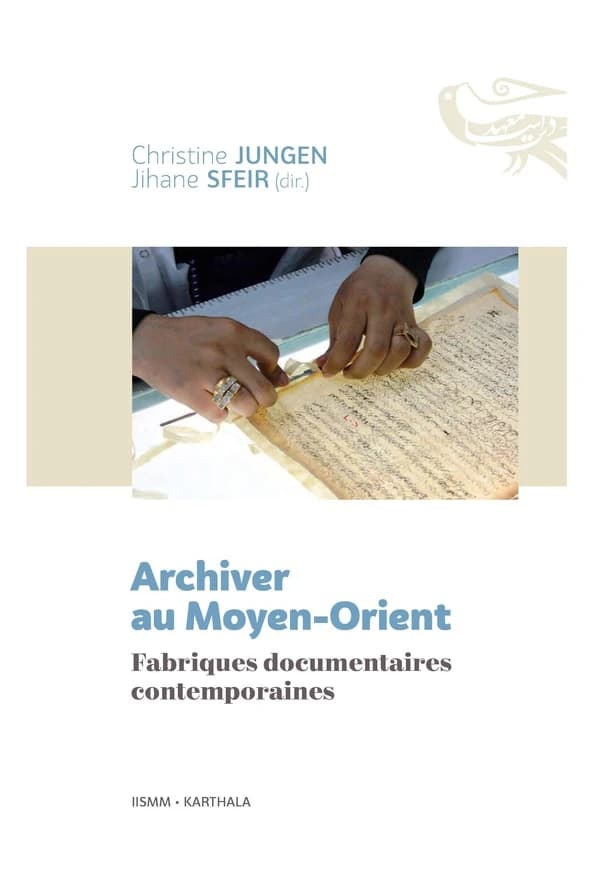 Archiver au Moyen-Orient : fabriques documentaires contemporaines