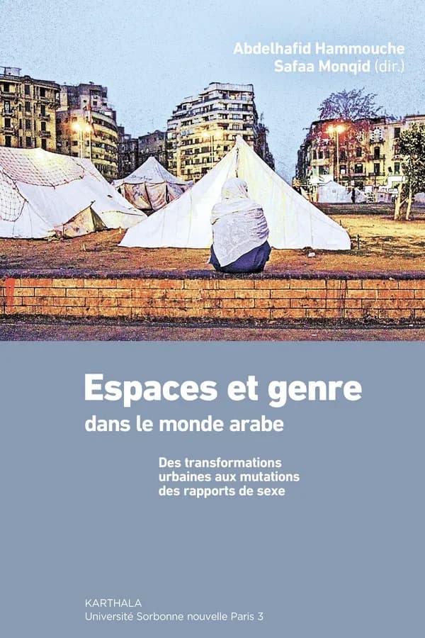 Espaces et genre dans le monde arabe : des transformations urbaines aux mutations des rapports de sexe