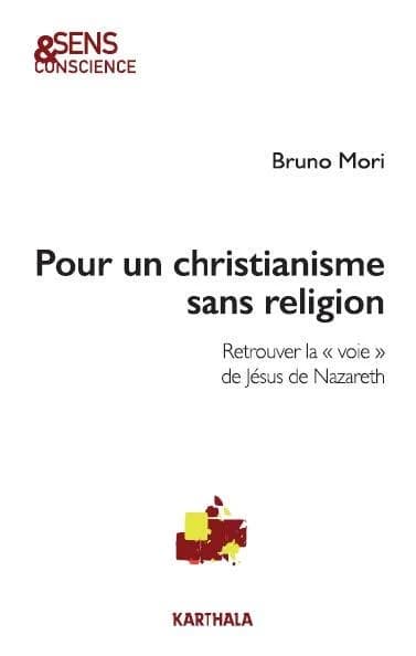 Pour un christianisme sans religion : retrouver la voie de Jésus de Nazareth