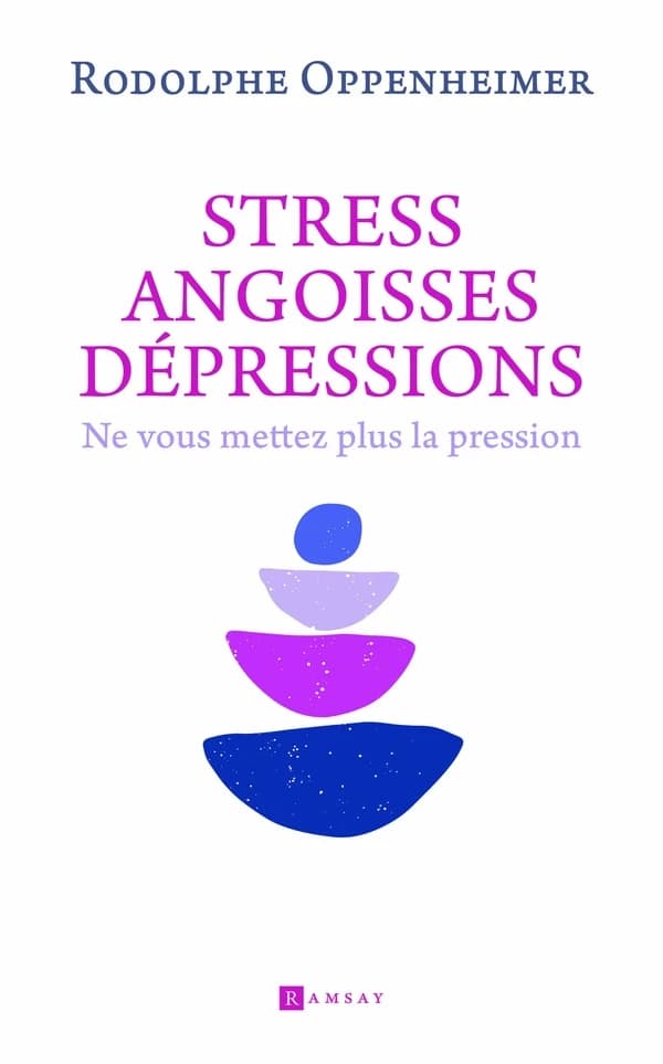 Stress, angoisse, dépressions : ne vous mettez plus la pression