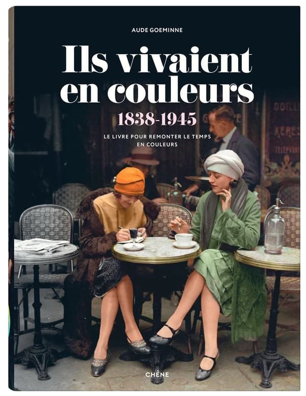 Ils vivaient en couleurs : [1838-1945] : 250 photos en couleurs, 100 ans d'histoire