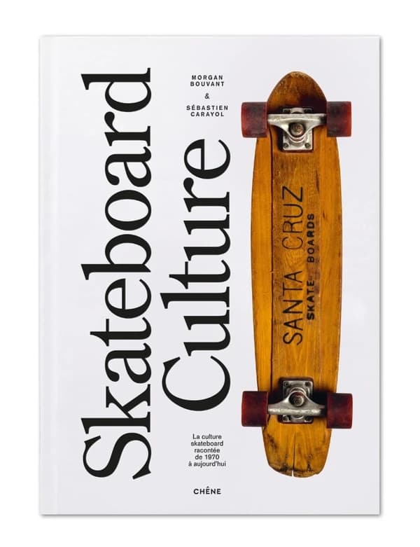 Skateboard culture : la culture skateboard racontée de 1970 à aujourd'hui