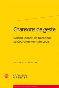 Chansons de geste : Roland, Aimeri de Narbonne, Le couronnement de Louis (Nouvelle mise en pages de l'éd. de 1899) traduction de Léon Clédat