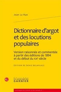 Dictionnaire d'argot et des locutions populaires : version raisonnée et commentée à partir des éditions de 1894 et du début du XXe siècle