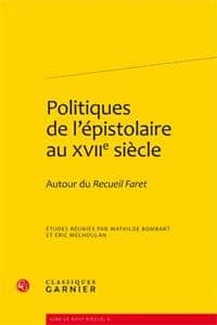 Politiques de l'épistolaire au XVIIe siècle : autour du "Recueil Faret"