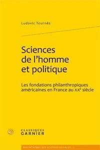 Sciences de l'homme et politique : les fondations philanthropiques américaines en France au XXe siècle