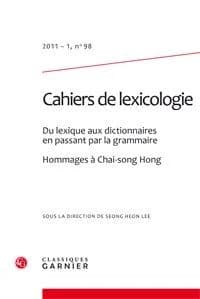 Cahiers de lexicologie n.98 : du lexique aux dictionnaires en passant par la grammaire ; hommages à Chai-song Hong