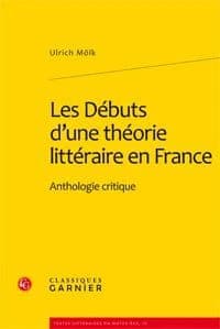 Les débuts d'une théorie littéraire en France : anthologie critique