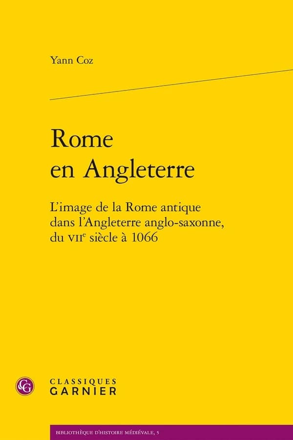 Rome en Angleterre : l'image de la Rome antique dans l'Angleterre anglo-saxonne, du VIIe à 1066