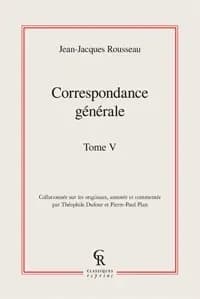 Correspondance générale de J.-J. Rousseau. Tome cinquième, Autour de la "Nouvelle Héloïse" : 1759-1761 ([Reprod. en fac-similé]) [collationnée sur les originaux, annotée et commentée par Théophile Dufour et Pierre-Paul Plan]