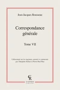 Correspondance générale de J.-J. Rousseau. Tome septième, "Le contrat social" et l'"Émile" : décembre 1761-juin 1762 ([Reprod. en fac-similé]) [collationnée sur les originaux, annotée et commentée par Théophile Dufour et Pierre-Paul Plan]
